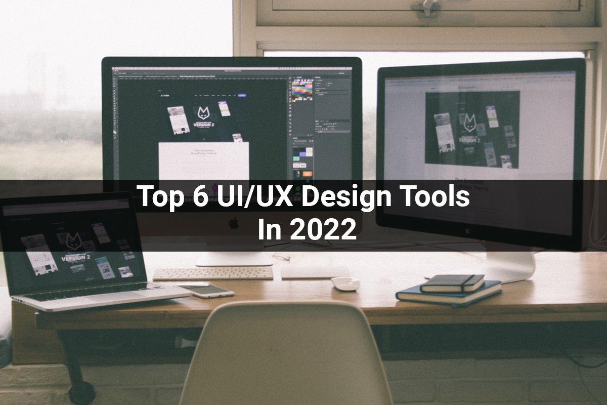 UX and UI Design | Top 6 UI/UX Design Tools In 2022