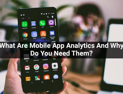 What Are Mobile App Analytics And Why Do You Need Them?