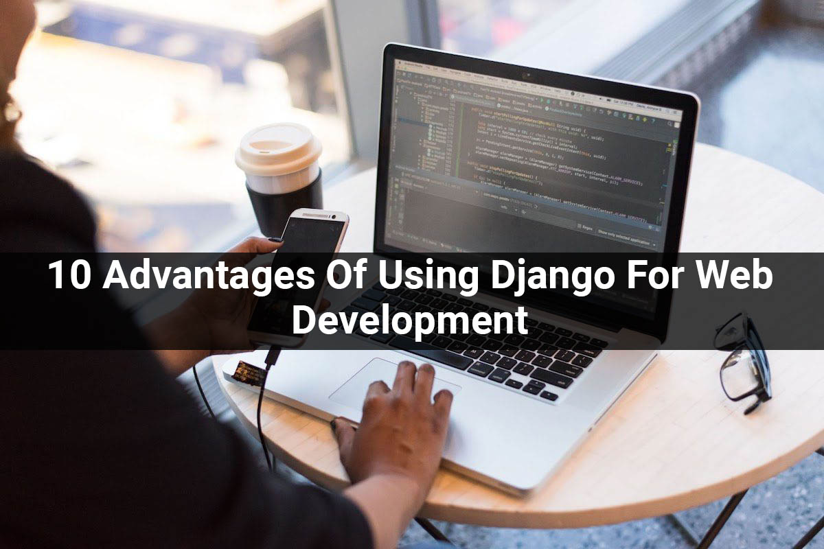 10 Advantages Of Using Django For Web Development