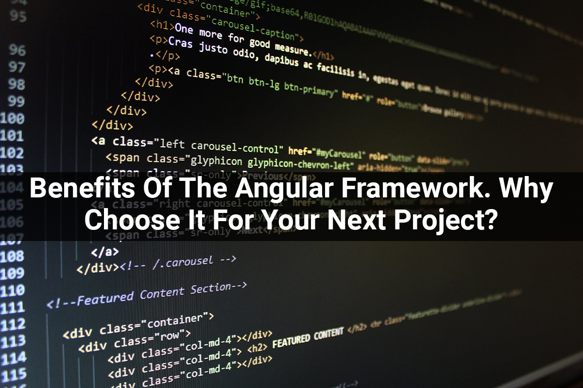 Benefits Of The Angular Framework. Why Choose It For Your Next Project?