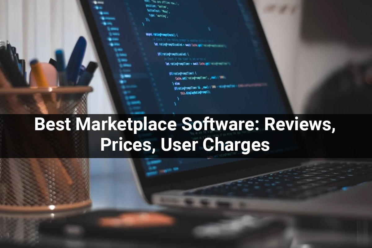 Best Marketplace Software: Reviews, Prices, User Charges