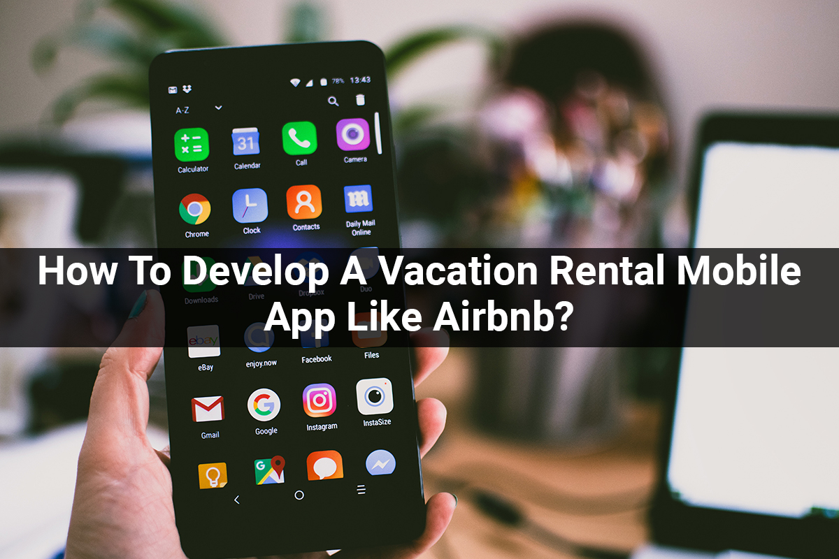 How To Develop A Vacation Rental Mobile App Like Airbnb?