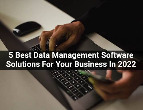5 Best Data Management Software Solutions For Your Business In 2022