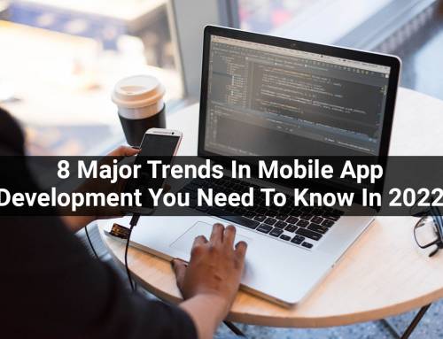 8 Major Trends In Mobile App Development You Need To Know In 2022