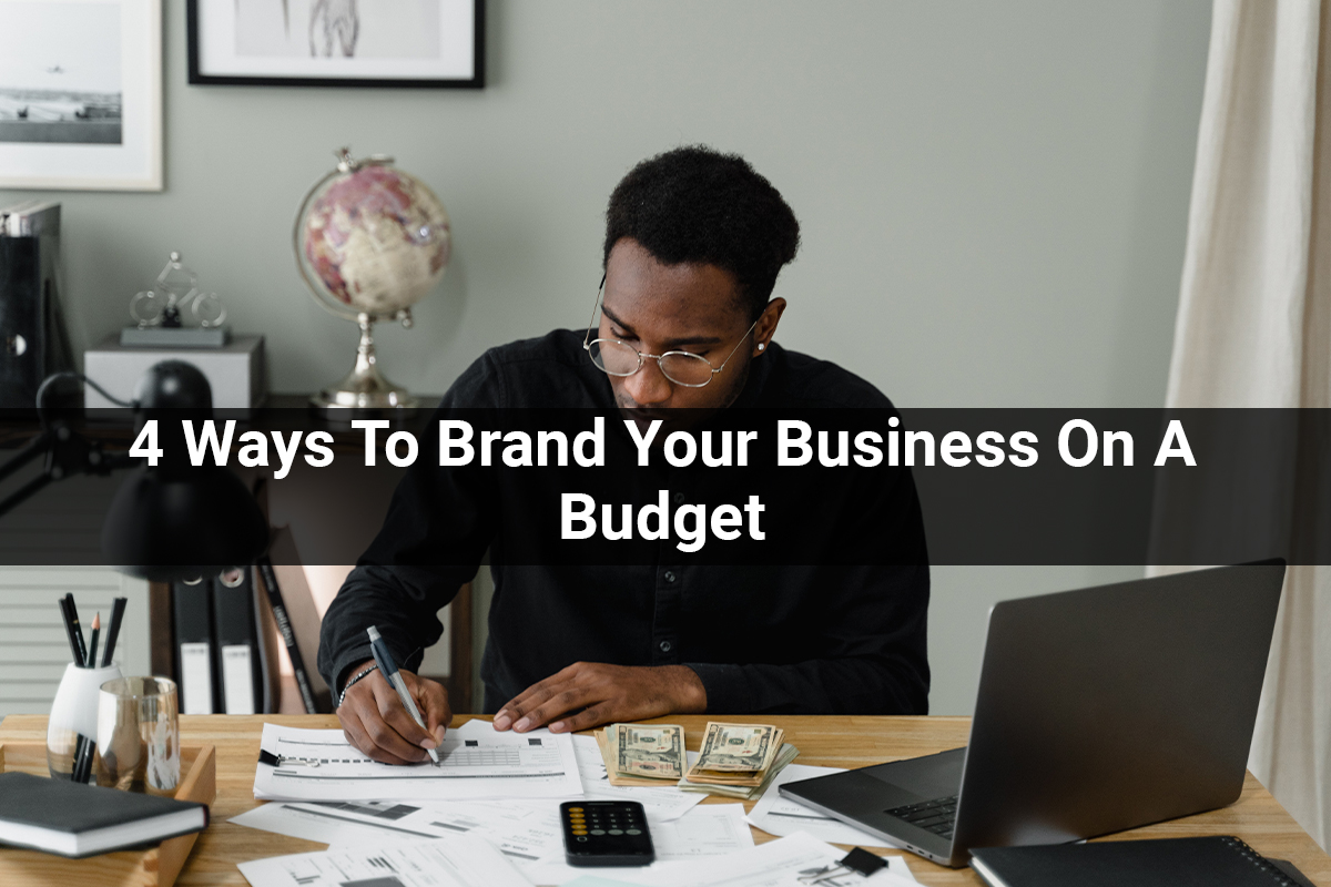 4 Ways to Brand Your Business on a Budget