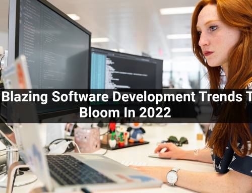 5 Blazing Software Development Trends To Bloom In 2022