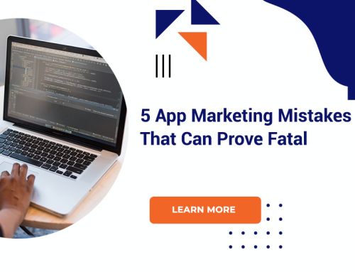 5 App Marketing Mistakes That Can Prove Fatal