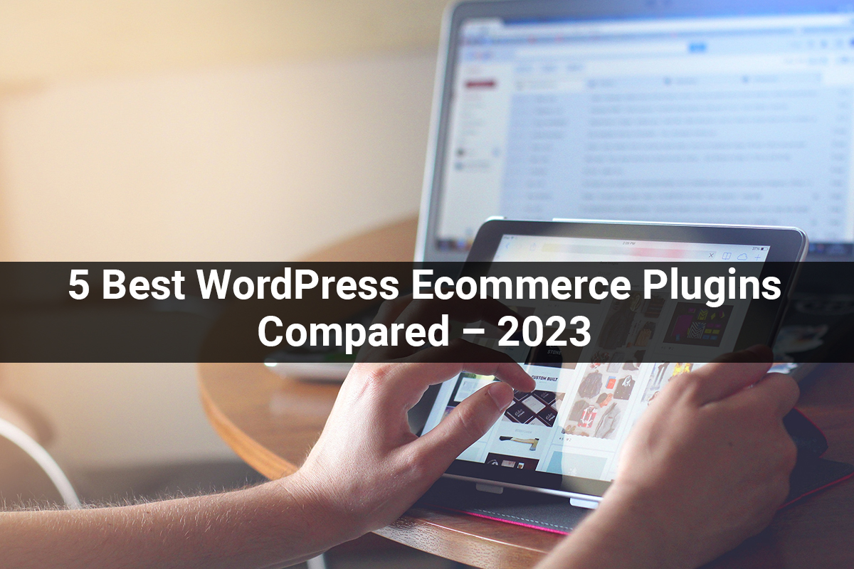 5 Best WordPress Ecommerce Plugins Compared – 2023