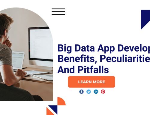 Big Data App Development: Benefits, Peculiarities, And Pitfalls