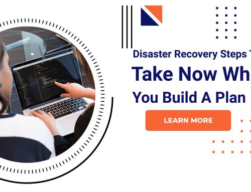 Disaster Recovery Steps To Take Now While You Build A Plan