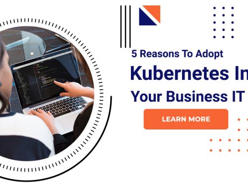 5 Reasons To Adopt Kubernetes Into Your Business IT